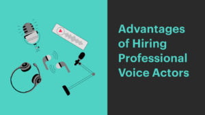 advantages of hiring professional voice actors